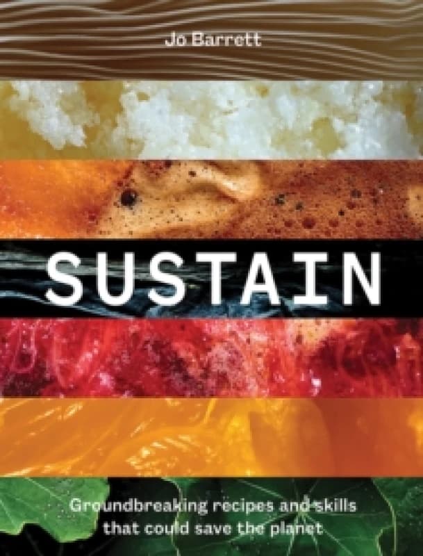 Sustain : Groundbreaking Recipes And Skills That Could Save The Planet Hardback