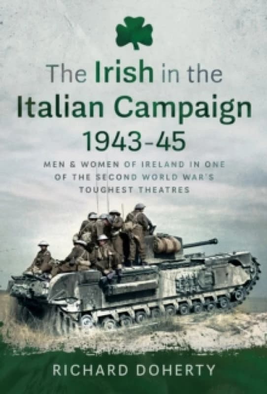 The Irish in the Italian Campaign, 1943-45. Hardback. By Richard Doherty Books