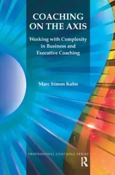 Coaching on the AxisWorking with Complexity in Business and Executive Coaching