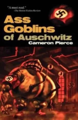 Ass Goblins of Auschwitz by Cameron Pierce