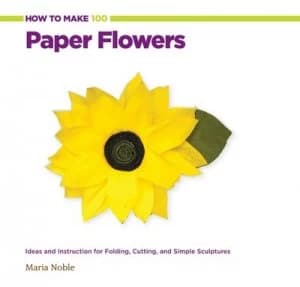 How to Make 100 Paper Flowers by Maria Noble Book