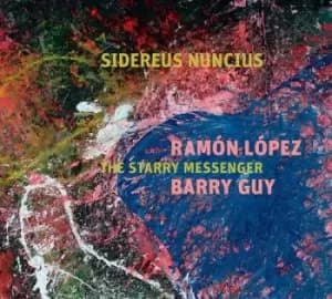 Sidereus Nuncius - The Starry Messenger by Ramon Lopez & Barry Guy CD Album