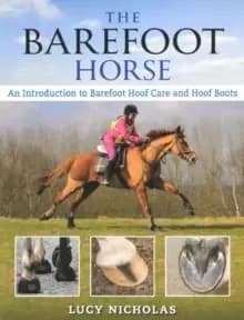 Barefoot Horse : An Introduction to Barefoot Hoof Care and Hoof Boots