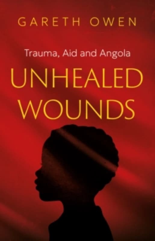 Unhealed Wounds : Trauma, Aid and Angola Paperback / softback
