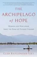 archipelago of hope wisdom and resilience from the edge of climate change