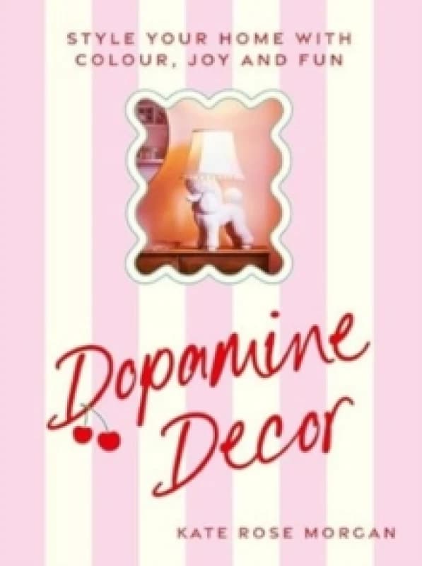Dopamine Decor : Style Your Home With Colour, Joy and Fun Hardback