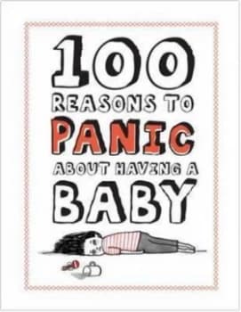 100 Reasons to Panic about Having a Baby by Gemma Correll Hardback