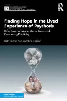 Finding Hope in the Lived Experience of Psychosis Reflections on Trauma Use of Power and Re-visioning Psychiatry