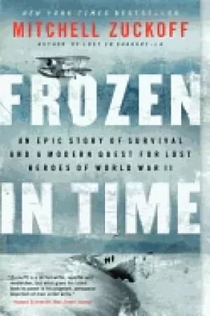 frozen in time an epic story of survival and a modern quest for lost heroes