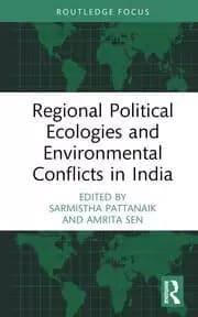 Regional Political Ecologies and Environmental Conflicts in India