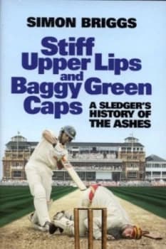 Stiff Upper Lips and Baggy Green Caps by Simon Briggs Hardback