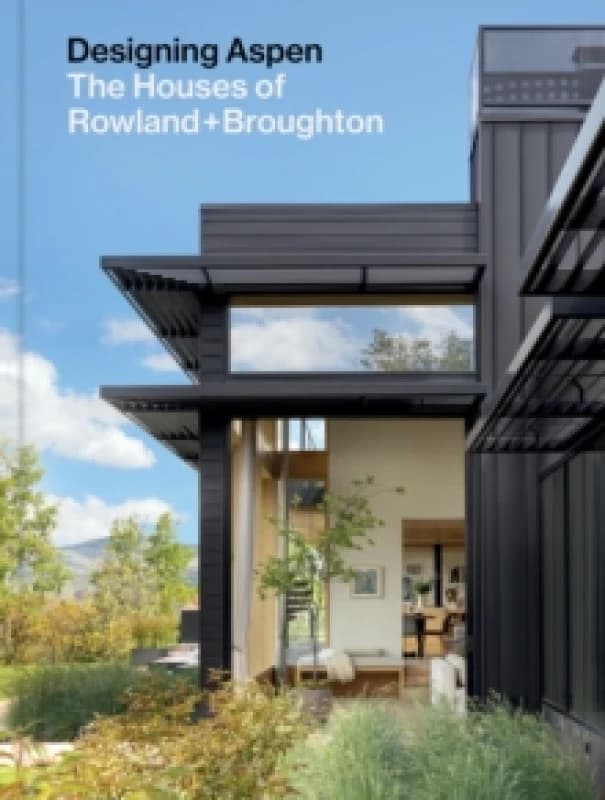 Designing Aspen : The Houses of Rowland+Broughton Hardback