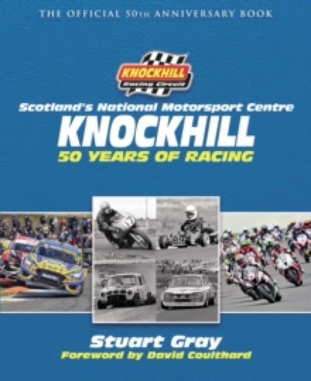 Knockhill: 50 Years of Racing : The Official 50th Anniversary Book Hardback
