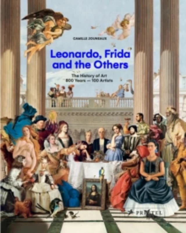 Leonardo, Frida and the Others : The History of Art, 800 Years - 100 Artists Hardback