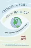 changing the world from the inside out a jewish approach to personal and so
