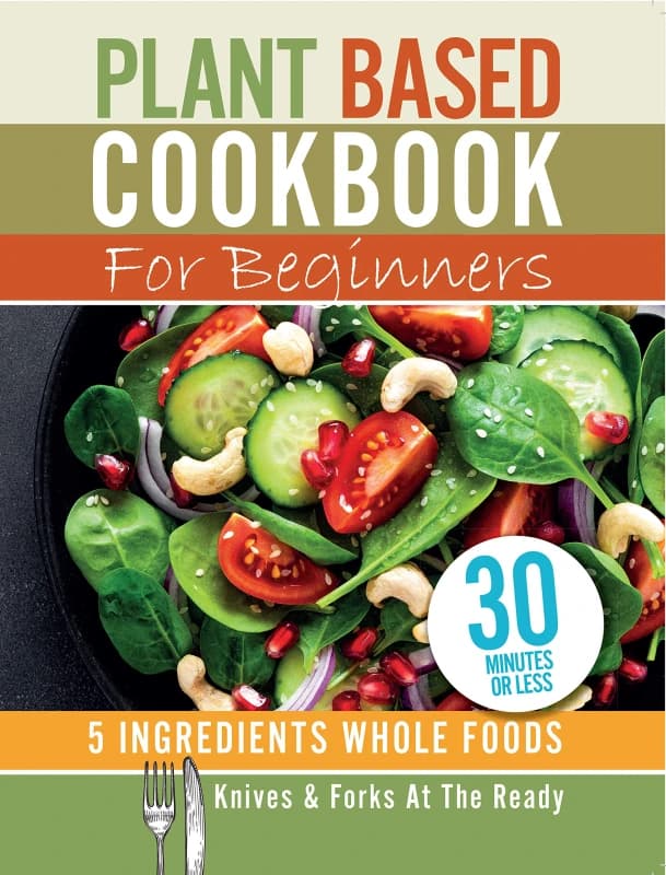 Plant Based Cookbook For Beginners - 5 Ingredients Whole foods by Iota Iota Books