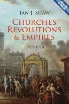 Churches, revolutions, and empires - Ian J Shaw - Book - Used