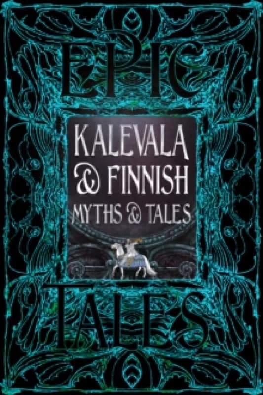 Kalevala & Finnish Myths & Tales : Epic Tales Hardback