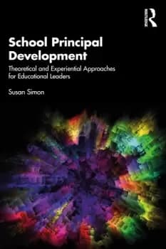School Principal DevelopmentTheoretical and Experiential Approaches for Educational Leaders