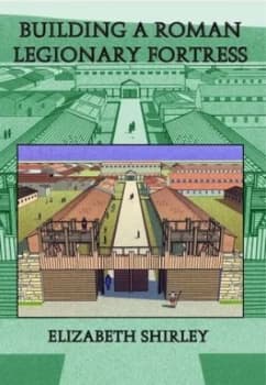 Building a Roman Legionary Fortress by Elizabeth Shirley Paperback