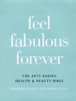 Feel Fabulous Forever by Josephine Fairley Hardback