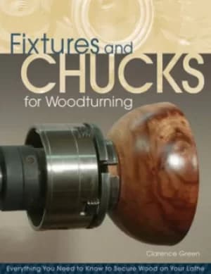 Fixtures and chucks for woodturning by Clarence R Green