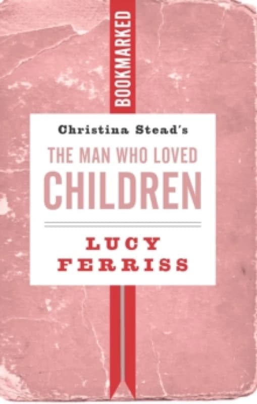Christina Stead's The Man Who Loved Children: Bookmarked Paperback / softback