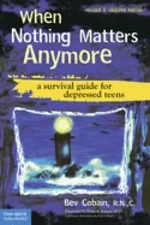 when nothing matters anymore a survival guide for depressed teens