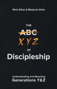 The XYZ of Discipleship : Understanding and Reaching Generations Y & Z