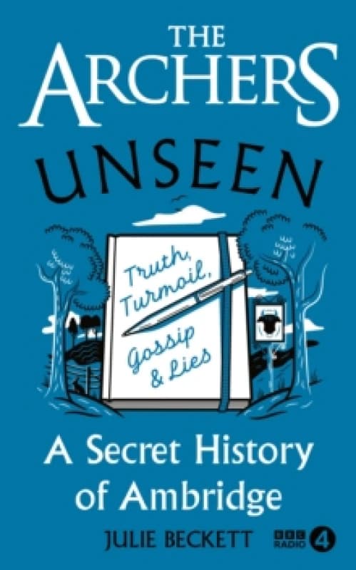 The Archers Unseen : A secret history of Ambridge Hardback