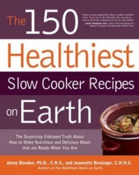 The 150 Healthiest Slow Cooker Recipes on Earth by Jonny Bowden Paperback
