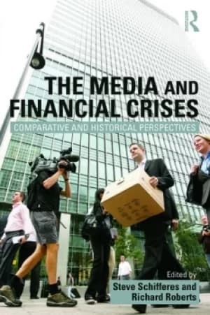 The Media and Financial CrisesComparative and Historical Perspectives