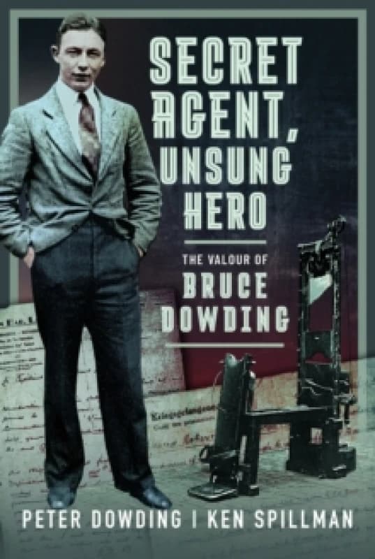 Secret Agent, Unsung Hero : The Valour of Bruce Dowding Hardback