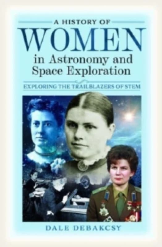 A History of Women in Astronomy and Space Exploration : Exploring the Trailblazers of STEM Hardback
