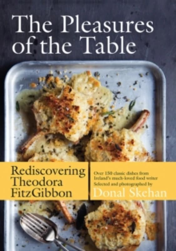 The Pleasures of the Table : Rediscovering Theodora FitzGibbon Hardback