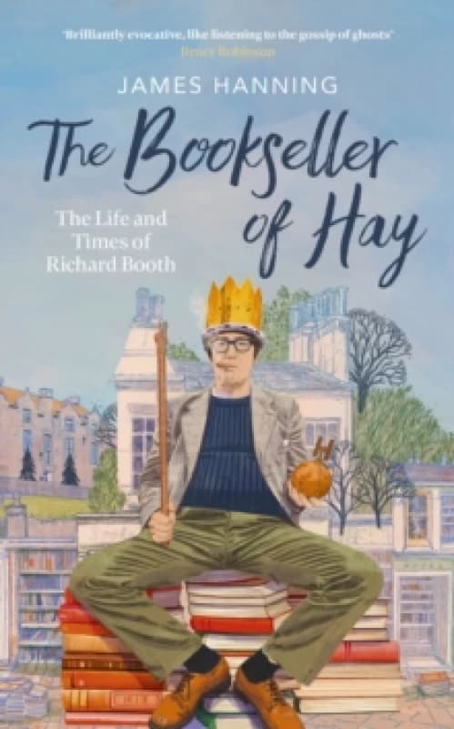 The Bookseller of Hay : The Life and Times of Richard Booth Hardback