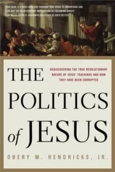 The Politics of Jesus by Obery M. Hendricks