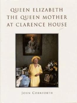 Queen Elizabeth the Queen Mother at Clarence House by John Cornforth and Royal Collection Enterprises Hardback