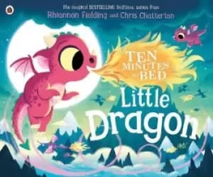 Ten Minutes to Bed: Little Dragon by Rhiannon Fielding
