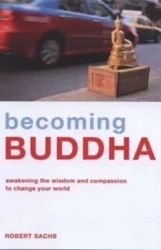 Becoming Buddha by Robert Sachs Book