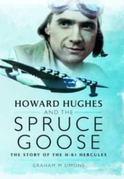 Howard Hughes and the Spruce Goose by Graham M Simons