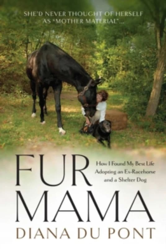Fur Mama : How I Found My Best Life Adopting a Retired Racehorse and a Shelter Dog Paperback / softback