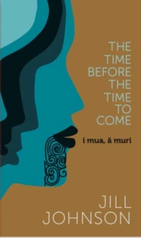 The Time Before The Time To Come : i mua, a muri Hardback