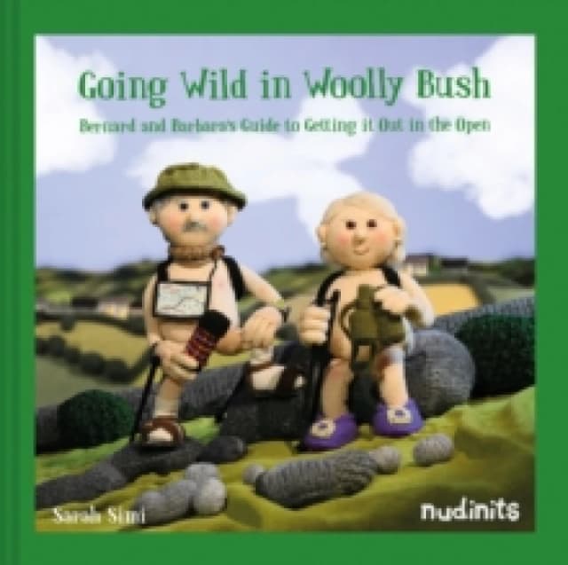 Going Wild in Woolly Bush : Bernard and Barbara's Guide to Getting it All out in the Open Hardback
