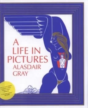 A Life in Pictures by Alasdair Gray Hardback