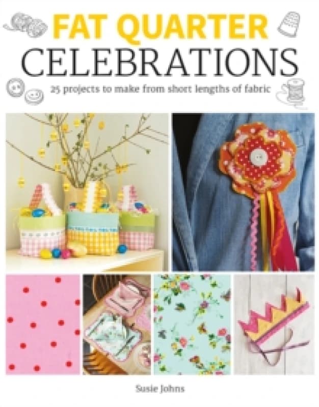 Fat Quarter: Celebrations : 25 Projects to Make from Short Lengths of Fabric Paperback / softback