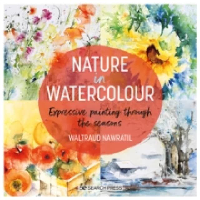 Nature in Watercolour : Expressive Painting Through the Seasons Paperback / softback
