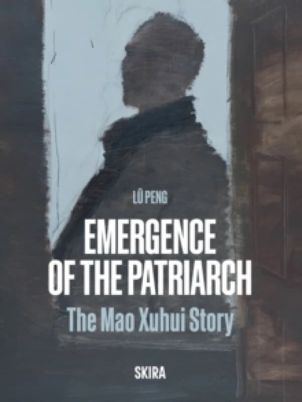 Emergence of the Patriarch : The Mao Xuhui Story Hardback