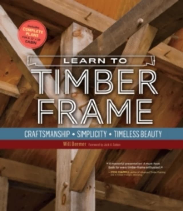Learn to Timber Frame : Craftsmanship, Simplicity, Timeless Beauty Paperback / softback