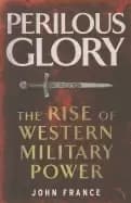 perilous glory the rise of western military power